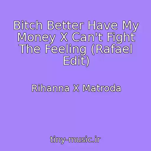 کاور آهنگ Bitch Better Have My Money X Can't Fight The Feeling (Rafael Edit) از Rihanna X Matroda