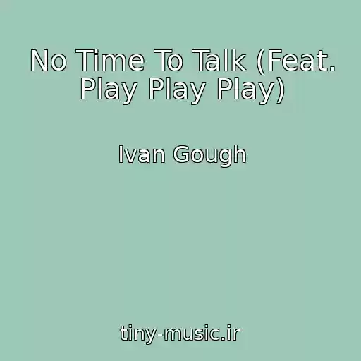 کاور آهنگ No Time To Talk (Feat. Play Play Play) از Ivan Gough