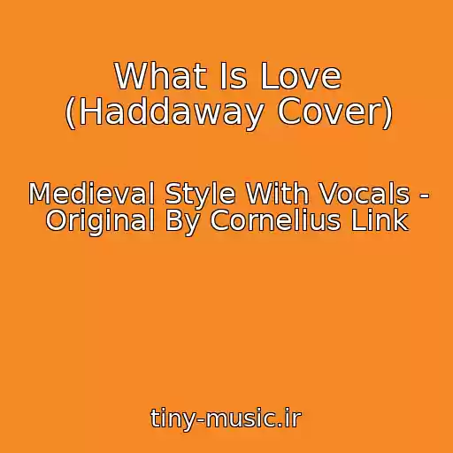 کاور آهنگ What Is Love (Haddaway Cover) از Medieval Style With Vocals - Original By Cornelius Link