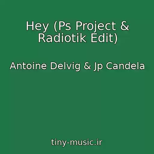کاور آهنگ Hey (Ps Project & Radiotik Edit) از Antoine Delvig & Jp Candela