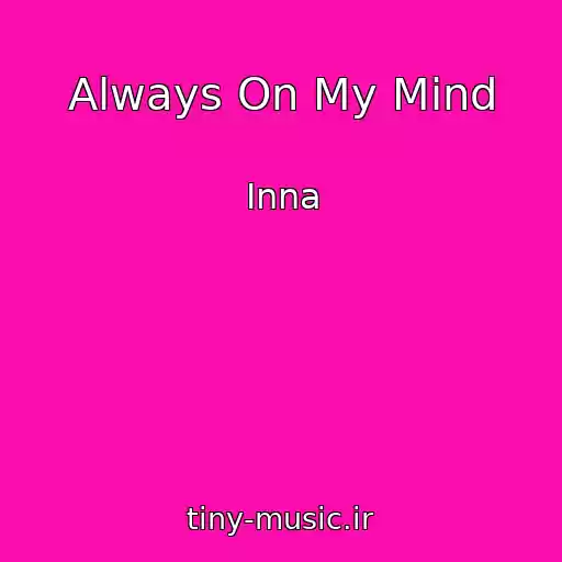 کاور آهنگ Always On My Mind از Inna