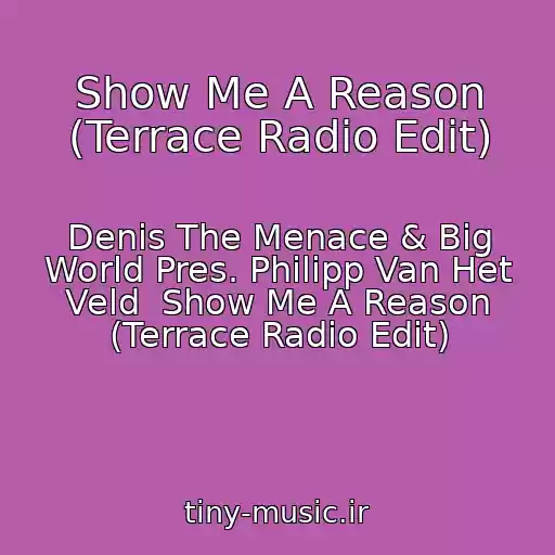 کاور آهنگ Show Me A Reason (Terrace Radio Edit) از Denis The Menace & Big World Pres. Philipp Van Het Veld  Show Me A Reason (Terrace Radio Edit)