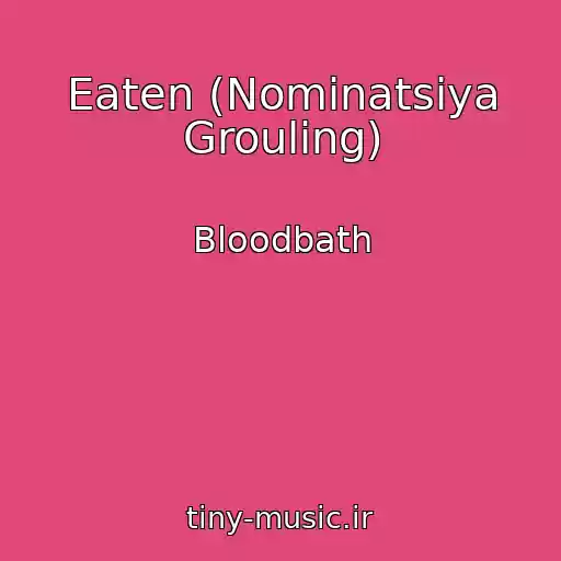 کاور آهنگ Eaten (Nominatsiya Grouling) از Bloodbath