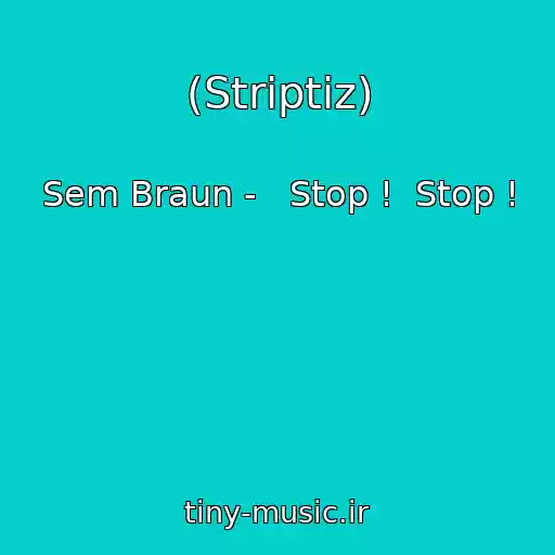 کاور آهنگ (Striptiz) از Sem Braun -   Stop !  Stop !