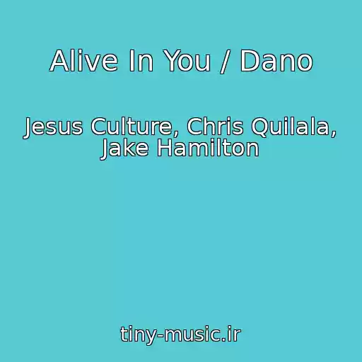کاور آهنگ Alive In You / Dano از Jesus Culture, Chris Quilala, Jake Hamilton