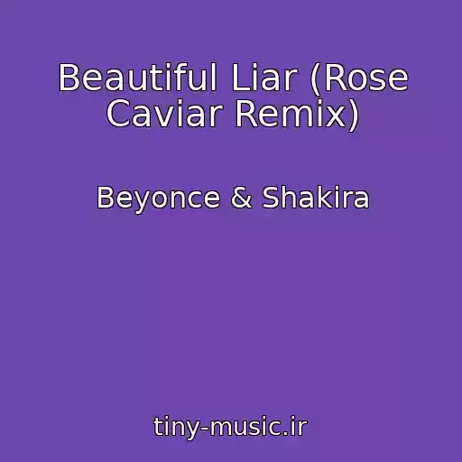کاور آهنگ Beautiful Liar (Rose Caviar Remix) از Beyonce & Shakira