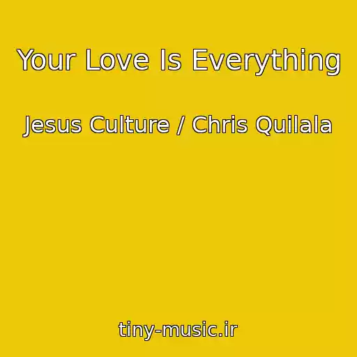 کاور آهنگ Your Love Is Everything از Jesus Culture / Chris Quilala