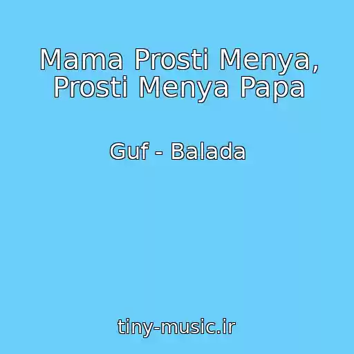 کاور آهنگ Mama Prosti Menya, Prosti Menya Papa از Guf - Balada