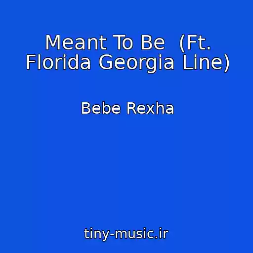 کاور آهنگ Meant To Be  (Ft. Florida Georgia Line) از Bebe Rexha