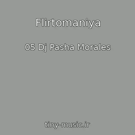 کاور آهنگ Flirtomaniya از 05 Dj Pasha Morales