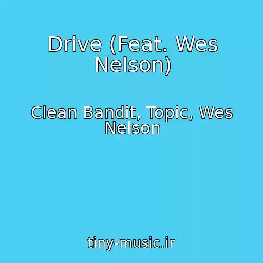 کاور آهنگ Drive (Feat. Wes Nelson) از Clean Bandit, Topic, Wes Nelson