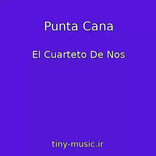 کاور آهنگ Punta Cana از El Cuarteto De Nos