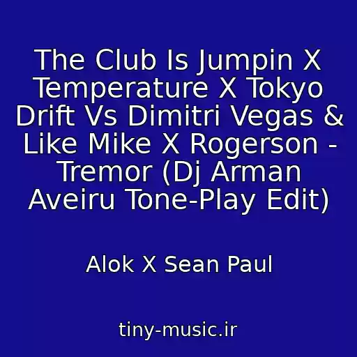کاور آهنگ The Club Is Jumpin X Temperature X Tokyo Drift Vs Dimitri Vegas & Like Mike X Rogerson - Tremor (Dj Arman Aveiru Tone-Play Edit) از Alok X Sean Paul