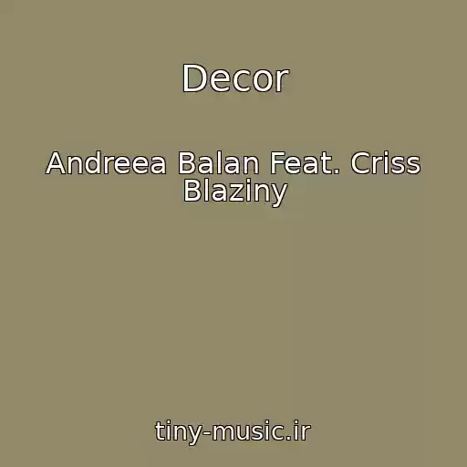 کاور آهنگ Decor از Andreea Balan Feat. Criss Blaziny