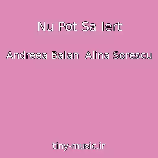 کاور آهنگ Nu Pot Sa Iert از Andreea Balan  Alina Sorescu