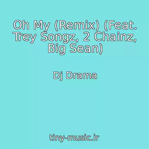 کاور آهنگ Oh My (Remix) (Feat. Trey Songz, 2 Chainz, Big Sean) از Dj Drama