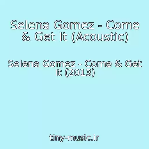 کاور آهنگ Selena Gomez - Come & Get It (Acoustic) از Selena Gomez - Come & Get It (2013)