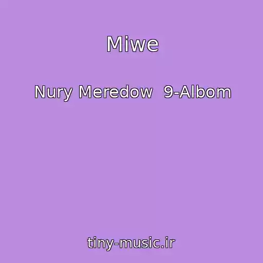 کاور آهنگ Miwe از Nury Meredow  9-Albom
