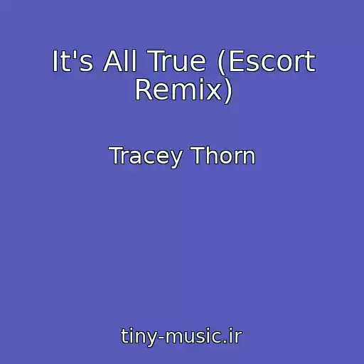 کاور آهنگ It's All True (Escort Remix) از Tracey Thorn