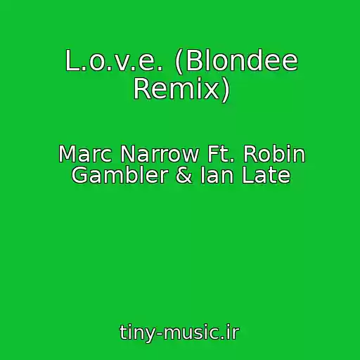 کاور آهنگ L.o.v.e. (Blondee Remix) از Marc Narrow Ft. Robin Gambler & Ian Late
