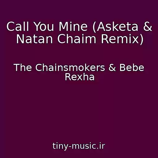 کاور آهنگ Call You Mine (Asketa & Natan Chaim Remix) از The Chainsmokers & Bebe Rexha