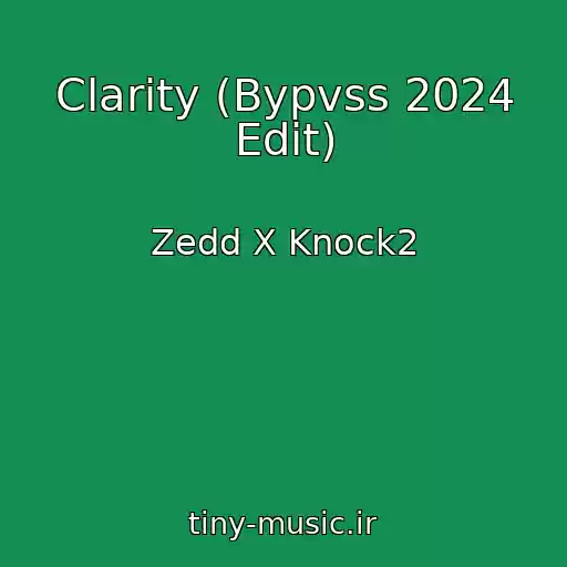 کاور آهنگ Clarity (Bypvss 2024 Edit) از Zedd X Knock2