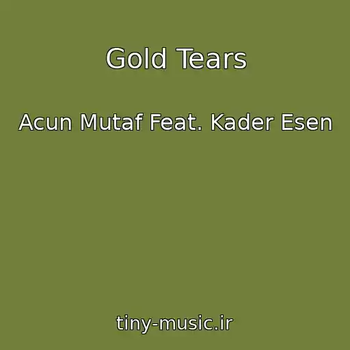کاور آهنگ Gold Tears از Acun Mutaf Feat. Kader Esen