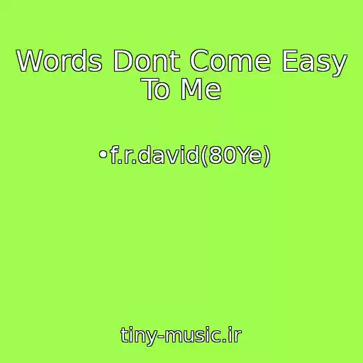 کاور آهنگ Words Dont Come Easy To Me از •f.r.david(80Ye)