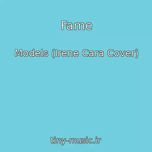 کاور آهنگ Fame از Models (Irene Cara Cover)