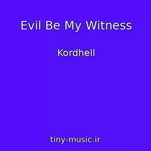 کاور آهنگ Evil Be My Witness از Kordhell