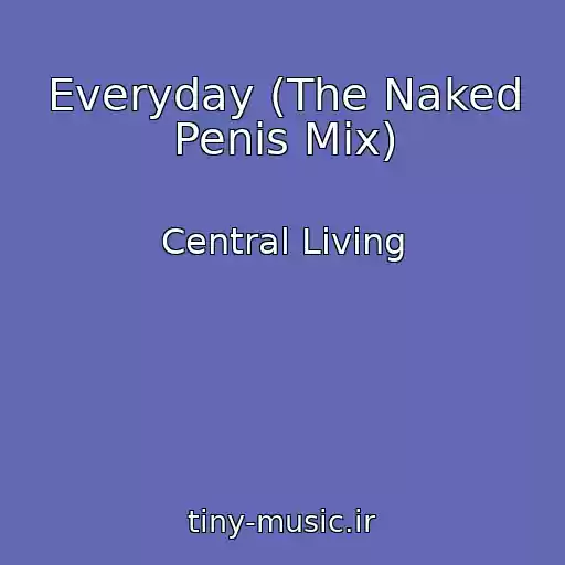 کاور آهنگ Everyday (The Naked Penis Mix) از Central Living