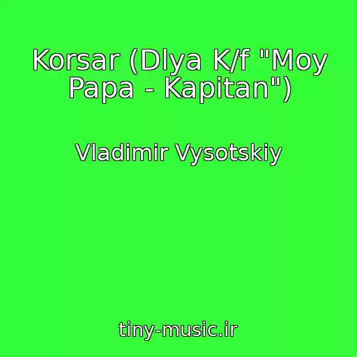 کاور آهنگ Korsar (Dlya K/f "Moy Papa - Kapitan") از Vladimir Vysotskiy