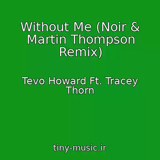 کاور آهنگ Without Me (Noir & Martin Thompson Remix) از Tevo Howard Ft. Tracey Thorn