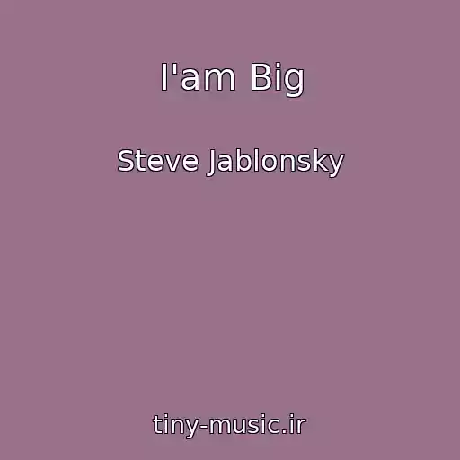 کاور آهنگ I'am Big از Steve Jablonsky