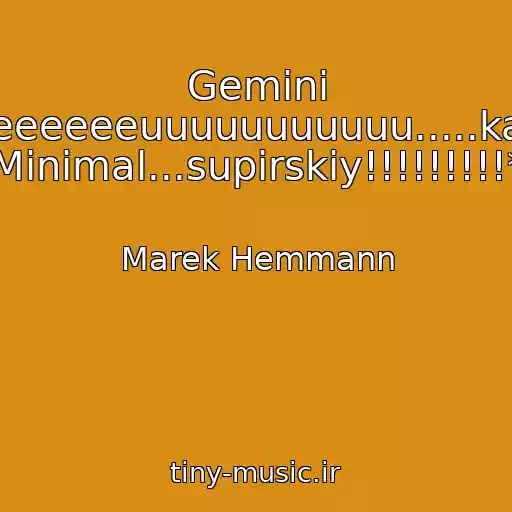 کاور آهنگ Gemini *eeeeeeeeuuuuuuuuuuu.....kakoy Minimal...supirskiy!!!!!!!!!* از Marek Hemmann