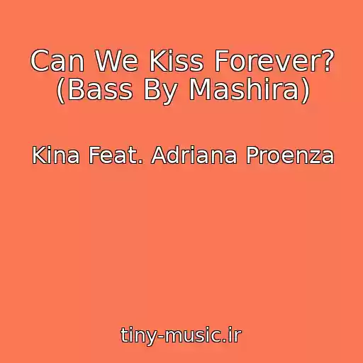 کاور آهنگ Can We Kiss Forever? (Bass By Mashira) از Kina Feat. Adriana Proenza