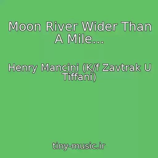 کاور آهنگ Moon River Wider Than A Mile... از Henry Mancini (K/f Zavtrak U Tiffani)