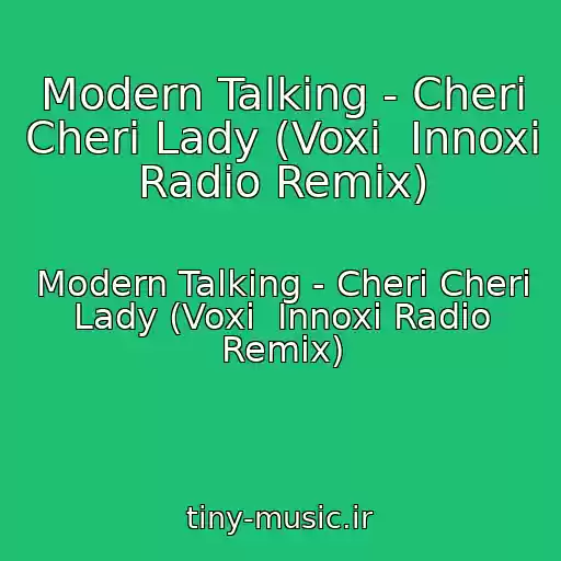 کاور آهنگ Modern Talking - Cheri Cheri Lady (Voxi  Innoxi Radio Remix) از Modern Talking - Cheri Cheri Lady (Voxi  Innoxi Radio Remix)