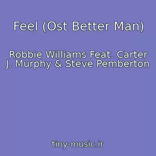 کاور آهنگ Feel (Ost Better Man) از Robbie Williams Feat. Carter J. Murphy & Steve Pemberton