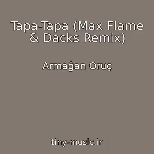 کاور آهنگ Tapa-Tapa (Max Flame & Dacks Remix) از Armağan Oruç
