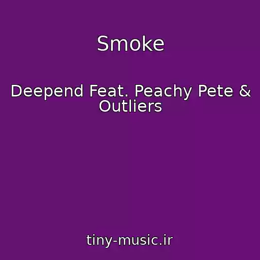کاور آهنگ Smoke از Deepend Feat. Peachy Pete & Outliers