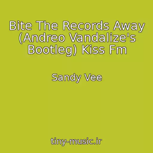 کاور آهنگ Bite The Records Away (Andreo Vandalize's Bootleg) Kiss Fm از Sandy Vee