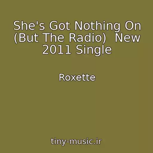 کاور آهنگ She's Got Nothing On (But The Radio)  New 2011 Single از Roxette