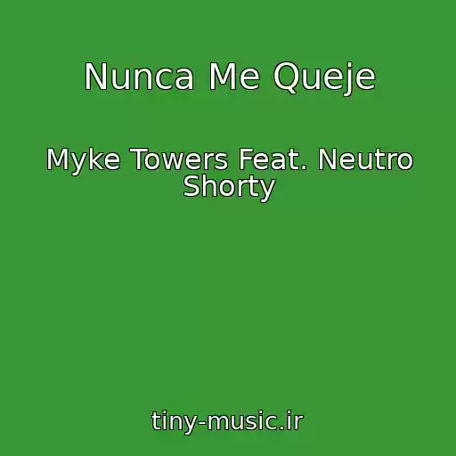 کاور آهنگ Nunca Me Queje از Myke Towers Feat. Neutro Shorty