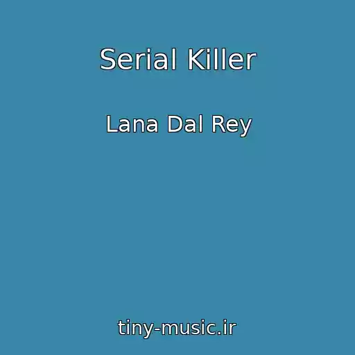 کاور آهنگ Serial Killer از Lana Dal Rey