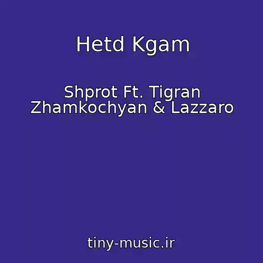 کاور آهنگ Hetd Kgam از Shprot Ft. Tigran Zhamkochyan & Lazzaro