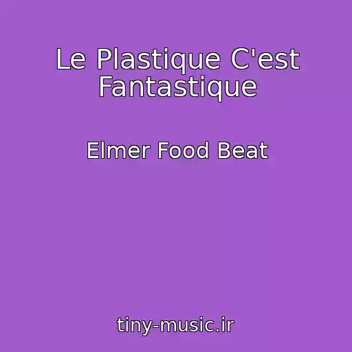 کاور آهنگ Le Plastique C'est Fantastique از Elmer Food Beat
