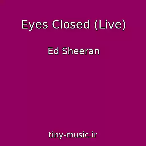 کاور آهنگ Eyes Closed (Live) از Ed Sheeran