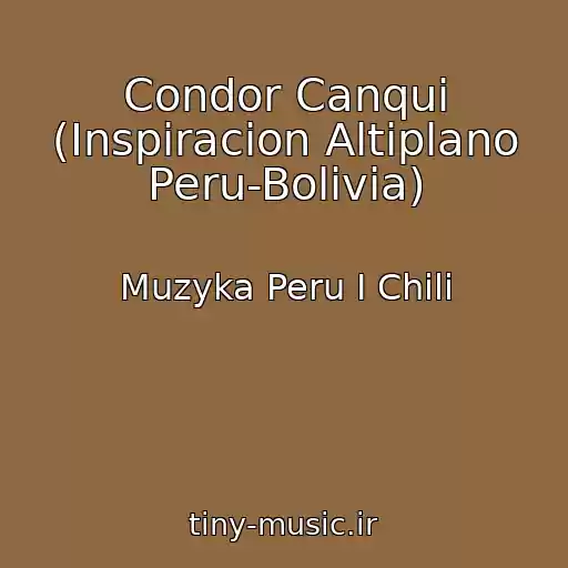 کاور آهنگ Condor Canqui (Inspiracion Altiplano Peru-Bolivia) از Muzyka Peru I Chili