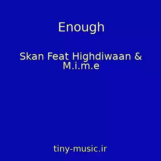 کاور آهنگ Enough از Skan Feat Highdiwaan & M.i.m.e